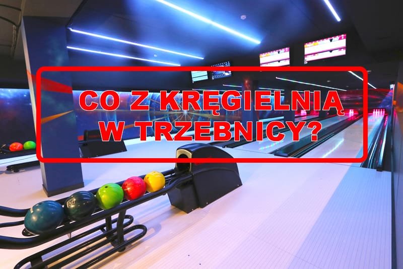 kregielnia w trzebnicy co z niĄ