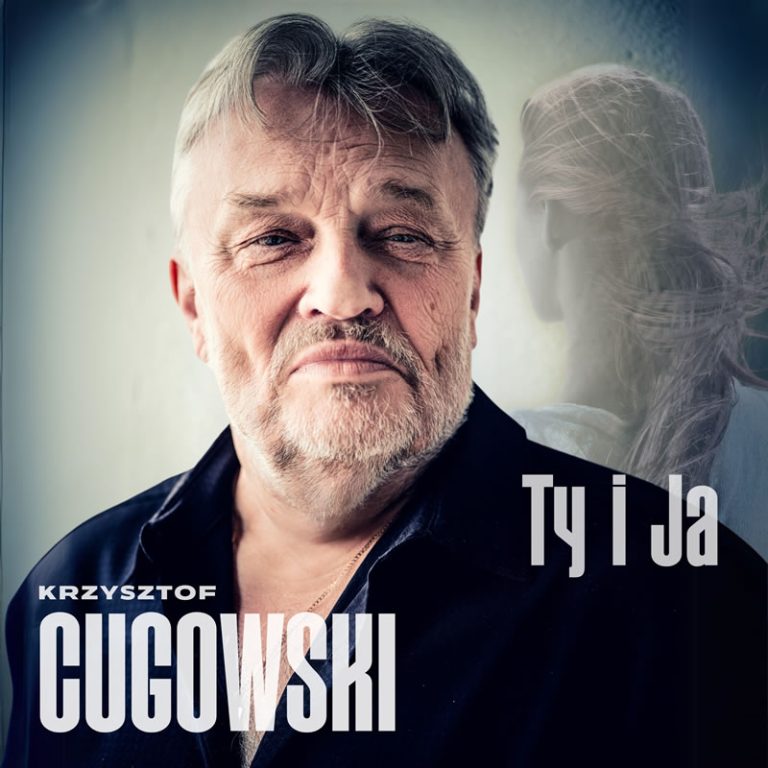 Krzysztof Cugowski,Ty i ja,Wiek to tylko liczba,miłość,przeznaczenie,Chris Cugowski,Robert Kubiszyn,Ania Szarmach,Ola Górecka,piosenka na Walentynki,emocjonalna ballada,Rock House Entertainment