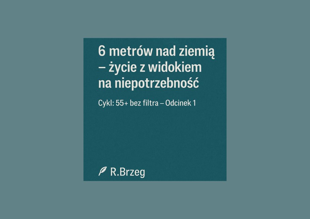 6 metrów nad ziemią – życie z widokiem na niepotrzebność
