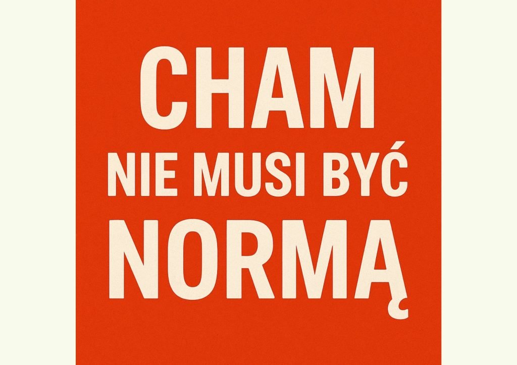 Cham nie musi być normą