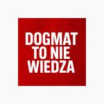 Dogmat to nie wiedza