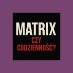 Matrix czy codziennosc bez gazet