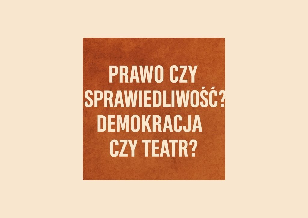 Prawo czy sprawiedliwosc teatr demokracji