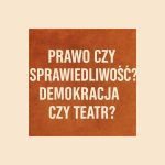 Prawo czy sprawiedliwosc teatr demokracji