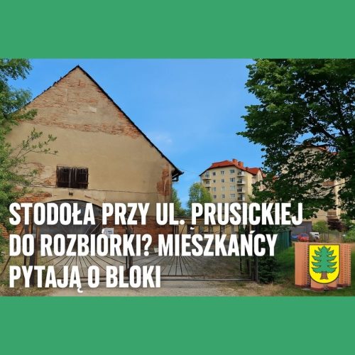 Stodoła przy ul. Prusickiej do rozbiórki? Mieszkańcy pytają o bloki