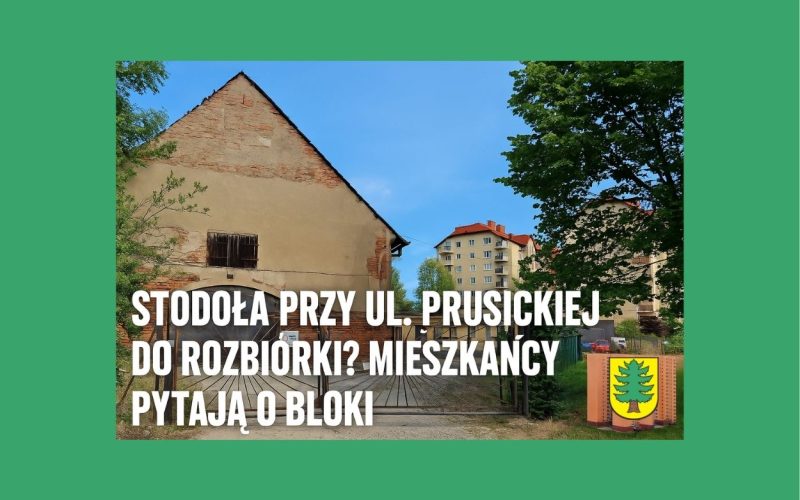 Stodoła przy ul. Prusickiej do rozbiórki? Mieszkańcy pytają o bloki