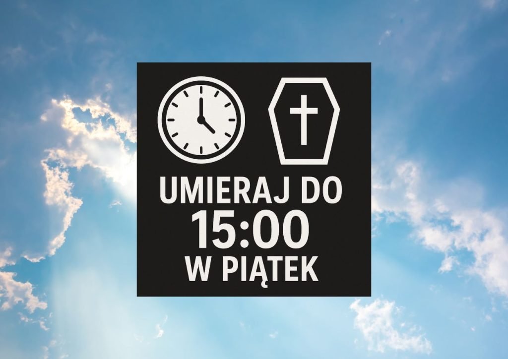umieraj przed pietnasta w piatek