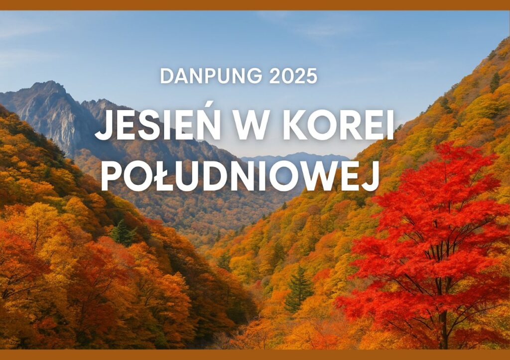 Jesień w Korei 2025 – gdy natura maluje kraj w czerwienie i złoto