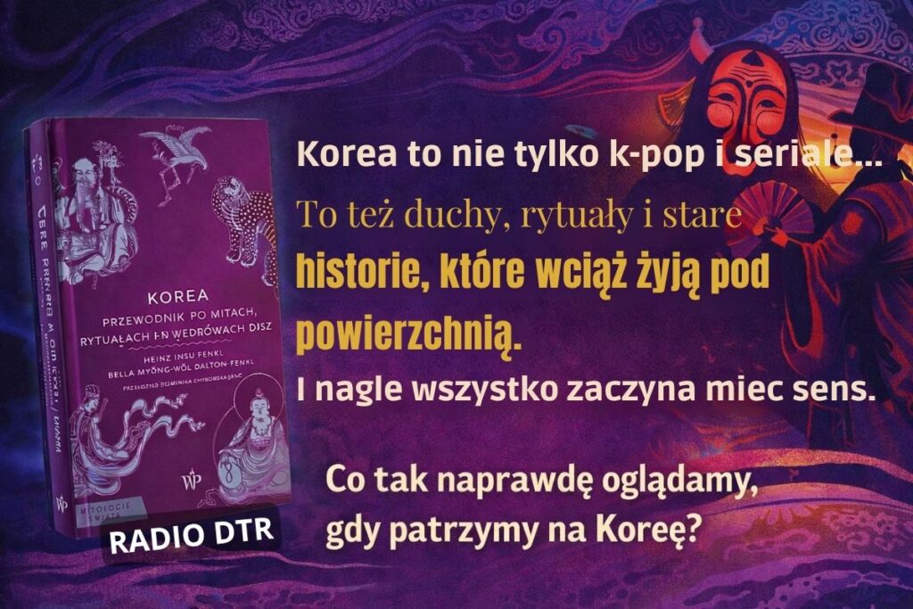 Korea bez filtrów. Mitologia, która tłumaczy współczesność