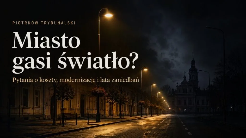 Piotrków gasi światło, ale problem zaczął się dużo wcześniej. Gdzie byli radni, gdy oświetlenie się starzało?