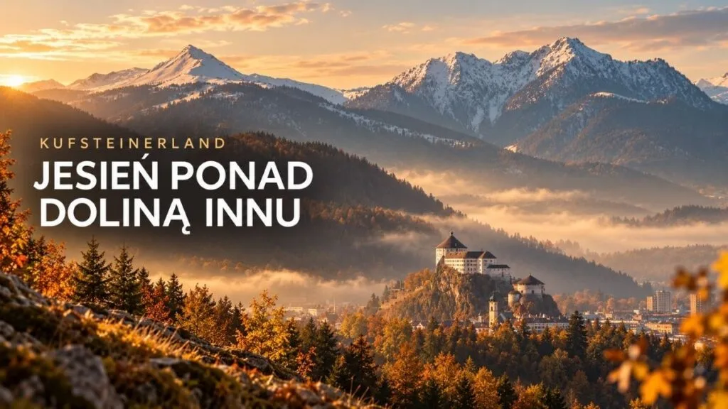 Jesień ponad doliną Innu. Kufsteinerland — mniej znane oblicze Tyrolu