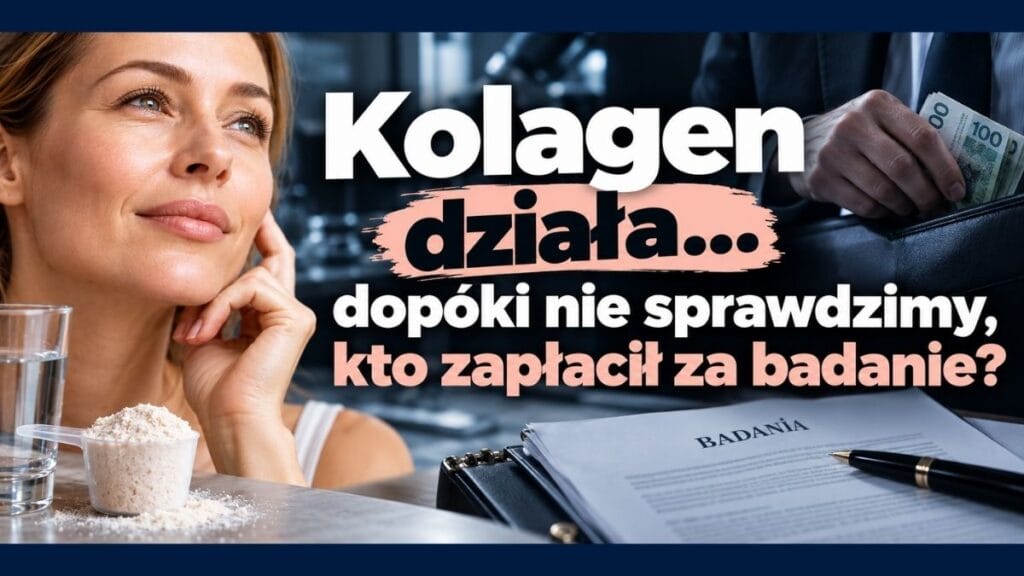 Kolagen działa… dopóki nie sprawdzimy, kto zapłacił za badanie?