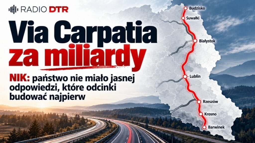 Via Carpatia za miliardy. NIK odkryła problem większy niż opóźnienia: państwo nie miało jasnej odpowiedzi, które odcinki budować najpierw
