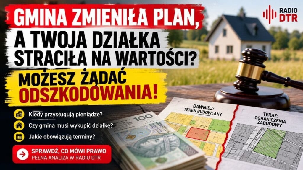 Gmina zmieniła plan, a twoja działka straciła na wartości? Możesz mieć prawo do odszkodowania