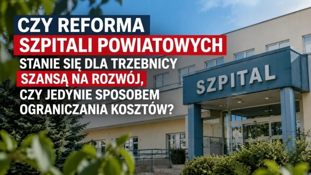 Czy reforma szpitali powiatowych stanie się dla Trzebnicy szansą na rozwój, czy jedynie sposobem ograniczania kosztów?