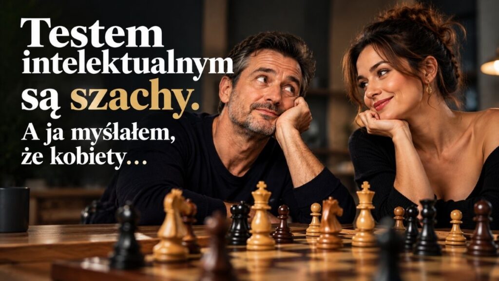 Testem intelektualnym są szachy. A ja myślałem, że kobiety