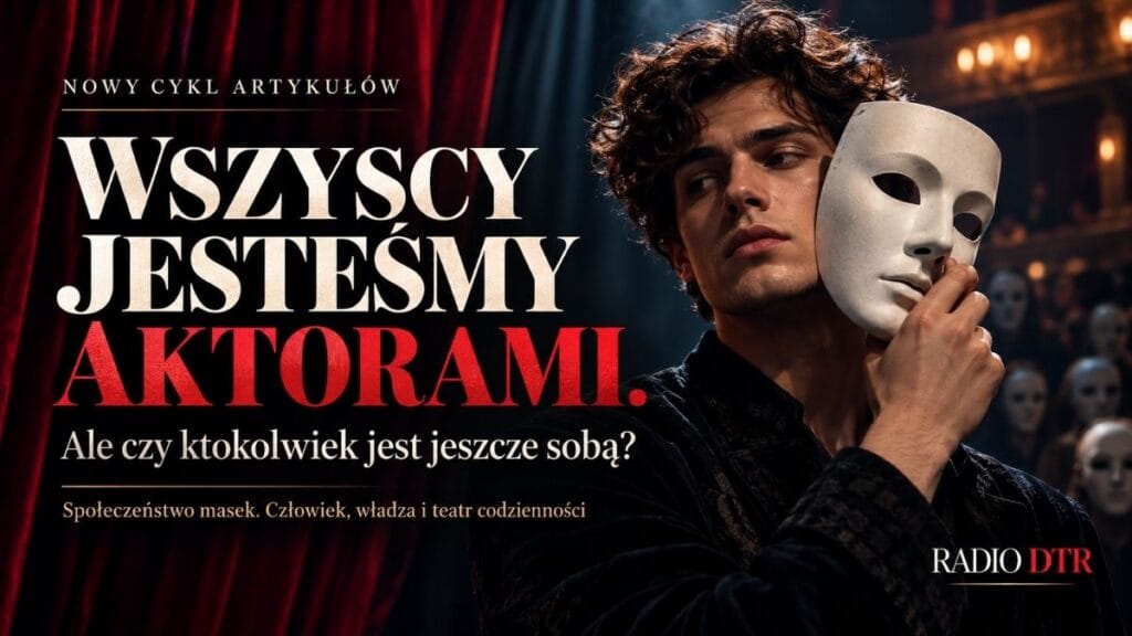 Wszyscy jesteśmy aktorami. Ale czy ktokolwiek jest jeszcze sobą?