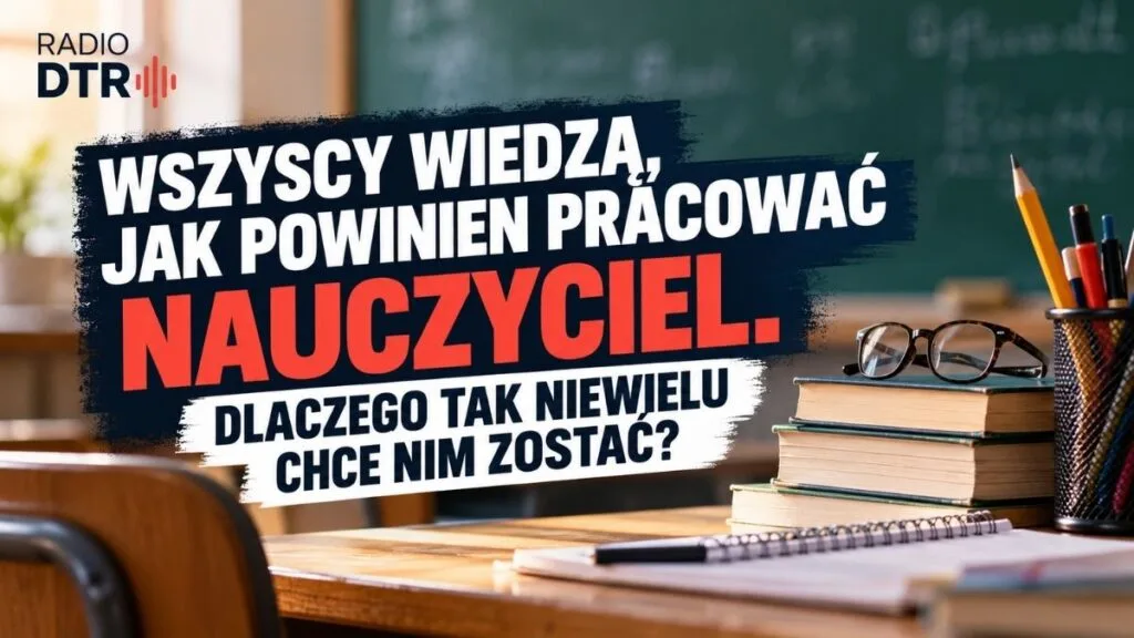 Wszyscy wiedzą, jak powinien pracować nauczyciel. Dlaczego tak niewielu chce nim zostać?